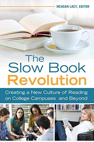 [dde07] ~R.e.a.d% The Slow Book Revolution: Creating a New Culture of Reading on College Campuses and Beyond: Creating a New Culture of Reading on College Campuses and Beyond - Meagan Lacy ^e.P.u.b#