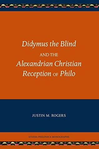 [36d2d] ^R.e.a.d^ Didymus the Blind and the Alexandrian Christian Reception of Philo (Studia Philonica Monographs Book 8) - Justin M. Rogers @P.D.F^