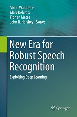[50a66] ~F.u.l.l.* ~D.o.w.n.l.o.a.d@ New Era for Robust Speech Recognition: Exploiting Deep Learning - Shinji Watanabe @P.D.F#