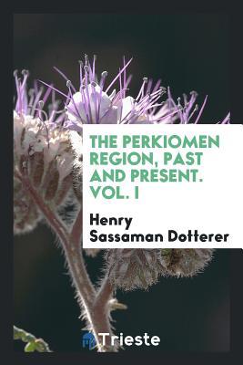 [f98ad] ~Download! The Perkiomen Region, Past and Present. Vol. I - Henry Sassaman Dotterer @ePub%