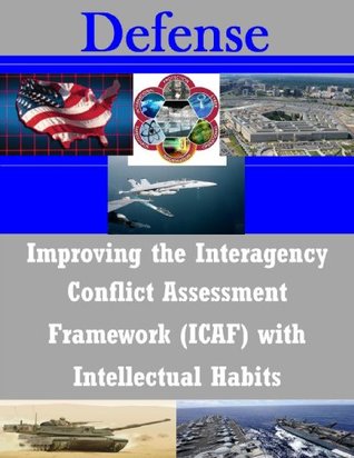 [91e80] *R.e.a.d% !O.n.l.i.n.e~ Improving the Interagency Conflict Assessment Framework (ICAF) with Intellectual Habits - U.S. Army Command and General Staff College ~e.P.u.b!