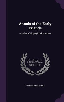 [5299b] %Download# Annals of the Early Friends: A Series of Biographical Sketches - Frances Anne Budge *e.P.u.b%