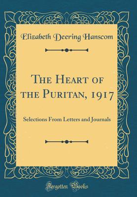 [bf6fe] #Read~ ^Online! The Heart of the Puritan, 1917: Selections from Letters and Journals (Classic Reprint) - Elizabeth Deering Hanscom ~e.P.u.b@