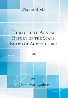41735] ~D.o.w.n.l.o.a.d% Thirty-Fifth Annual Report of the State Board of Agriculture: 1907 (Classic Reprint) - Unknown !P.D.F~