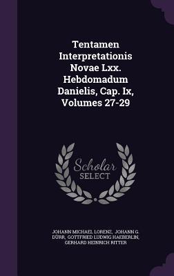 [709ba] %Full* !Download# Tentamen Interpretationis Novae LXX. Hebdomadum Danielis, Cap. IX, Volumes 27-29 - Johann Michael Lorenz ~P.D.F#