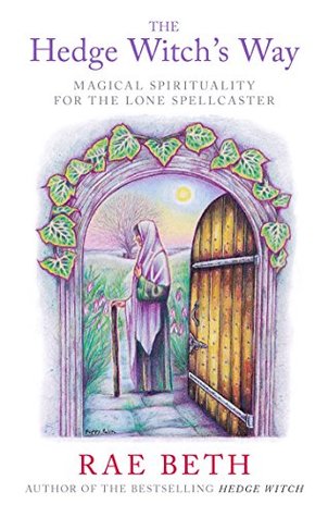 [304c2] #Read^ The Hedge Witch's Way: Magical Spirituality for the Lone Spellcaster - Rae Beth #PDF~