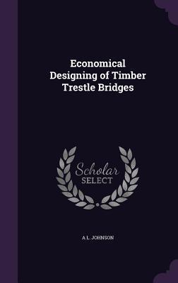 [e1389] %Read^ @Online% Economical Designing of Timber Trestle Bridges - A.L. Johnson ^P.D.F%