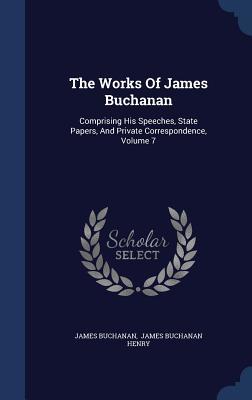 [05512] *Full! *Download# The Works of James Buchanan: Comprising His Speeches, State Papers, and Private Correspondence, Volume 7 - James Buchanan ^e.P.u.b%