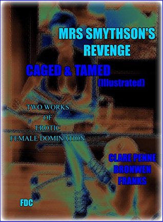 [8d8d7] %Download! Mrs Smythson’s Revenge - Caged & Tamed (Illustrated): Two Works of Erotic Female Domination - Clare Penne @e.P.u.b*