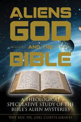 [f40ab] *R.e.a.d@ *O.n.l.i.n.e% Aliens, God, and the Bible: A Theological Speculative Study of the Bible's Alien Mysteries - Joel Curtis Graves *e.P.u.b#