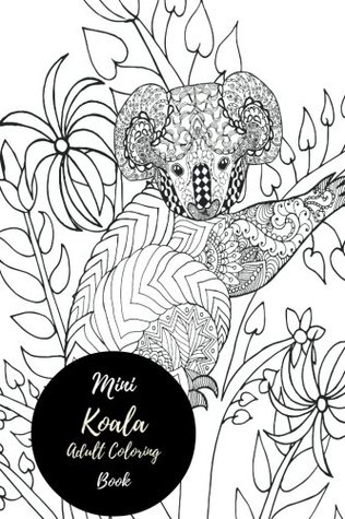 [31637] ^R.e.a.d^ Mini Koala Adult Coloring Book: Travel To Go, Small Portable Stress Relieving, Relaxing Coloring Book For Grownups, Men, & Women. Easy, Moderate & Intricate One Sided Patterns For Relaxation. - Insignia Coloring Books ~P.D.F~