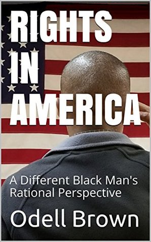 [09fce] *F.u.l.l.% !D.o.w.n.l.o.a.d@ Rights in America: A Different Black Man's Rational Perspective - Odell Brown *P.D.F^
