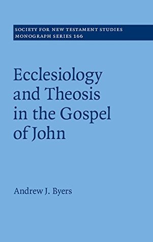 [6aeee] #F.u.l.l.! @D.o.w.n.l.o.a.d# Ecclesiology and Theosis in the Gospel of John: Volume 166 (Society for New Testament Studies Monograph Series) - Andrew J. Byers @ePub%