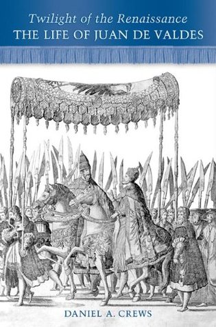 [a2e60] ~Full~ !Download^ Twilight of the Renaissance: The Life of Juan de Valdes - Daniel A. Crews !e.P.u.b#