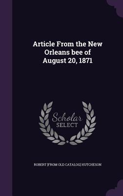 [7b609] *R.e.a.d! Article from the New Orleans Bee of August 20, 1871 - Robert Hutcheson %e.P.u.b%