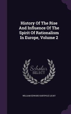 [b69b2] ~F.u.l.l.* ~D.o.w.n.l.o.a.d# History of the Rise and Influence of the Spirit of Rationalism in Europe, Volume 2 - William Edward Hartpole Lecky !ePub%