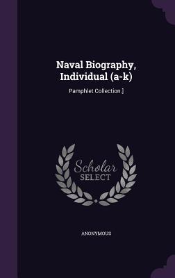 [14242] !Download% Naval Biography, Individual (A-K): Pamphlet Collection.] - Anonymous ^e.P.u.b*