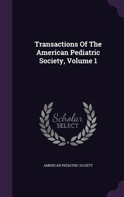 [ad567] ~Read* Transactions of the American Pediatric Society, Volume 1 - American Pediatric Society !ePub@