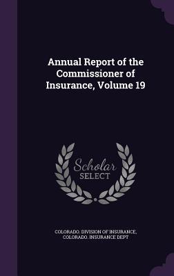 [a0072] #R.e.a.d* !O.n.l.i.n.e~ Annual Report of the Commissioner of Insurance, Volume 19 - Colorado Division of Insurance ^e.P.u.b^