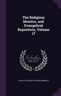 [502e9] ~R.e.a.d@ The Religious Monitor, and Evangelical Repository, Volume 17 - Associate Synod of North America #PDF!