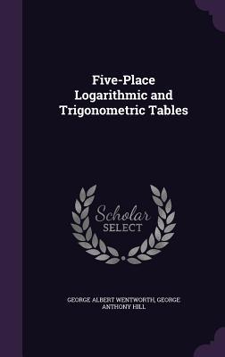 85189] ~D.o.w.n.l.o.a.d# Five-Place Logarithmic and Trigonometric Tables - George Albert Wentworth *ePub%