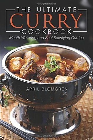[cb1d3] *Read! The Ultimate Curry Cookbook: Mouth-Watering and Soul Satisfying Curries - April Blomgren %P.D.F^