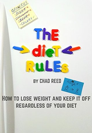 [5e9ae] @F.u.l.l.! ^D.o.w.n.l.o.a.d# The Diet Rules: How to Lose Weight and Keep it Off Regardless of Your Diet - Chad Reed *e.P.u.b*