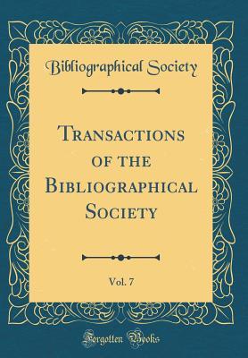 [99c17] #R.e.a.d# Transactions of the Bibliographical Society, Vol. 7 (Classic Reprint) - Bibliographical Society ^P.D.F~