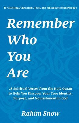 [4f011] @R.e.a.d% Remember Who You Are: 28 Spiritual Verses from the Holy Quran to Help You Discover Your True Identity, Purpose, and Nourishment in God (for Muslims, Christians, Jews, and all seekers) - Rahim Snow %PDF*