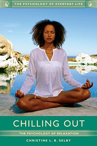 [748cc] #Read! *Online! Chilling Out: The Psychology of Relaxation: The Psychology of Relaxation (The Psychology of Everyday Life) - Christine Selby ^e.P.u.b%
