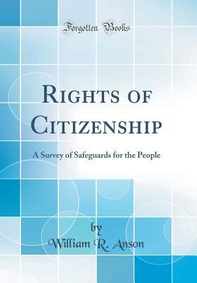 [c7986] %R.e.a.d% Rights of Citizenship: A Survey of Safeguards for the People - William Reynell Anson ~PDF^