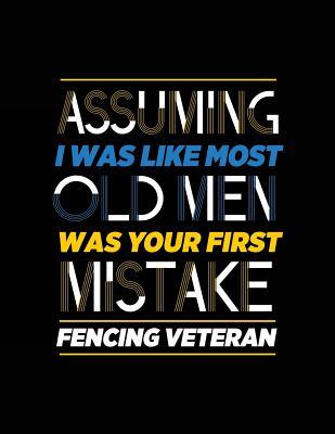 ba323] @D.o.w.n.l.o.a.d@ Assuming I Was Like Most Old Men Was Your First Mistake Fencing Veteran: Sports Journal, Blank Lined Journal Notebook, 8.5 X 11 (Journals to Write In) -  %ePub%
