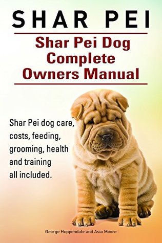 [7a09f] *Read~ @Online# Shar Pei. Shar Pei book for care, costs, feeding, grooming, health and training. Shar Pei Dog Complete Owners Manual. - George Hoppendale %P.D.F*