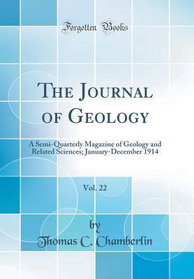 [5e549] #Full! ~Download# The Journal of Geology, Vol. 22: A Semi-Quarterly Magazine of Geology and Related Sciences; January-December 1914 (Classic Reprint) - Thomas Chrowde Chamberlin ~e.P.u.b*