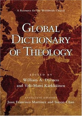 [cc24d] #R.e.a.d* ^O.n.l.i.n.e^ Global Dictionary of Theology: A Resource for the Worldwide Church - Juan Francisco Martinez and Simon Chan Edited by William A. Dyrness and Veli-Matti Karkkainen !PDF*
