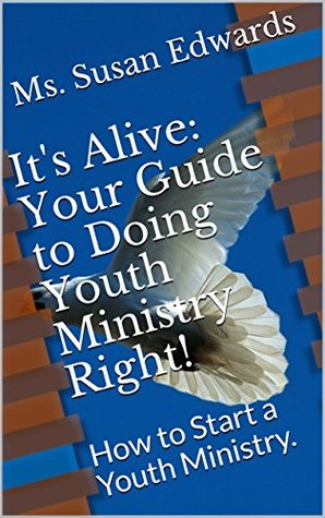 [a6200] %Read! It's Alive: Your Guide to Doing Youth Ministry Right!: How to Start a Youth Ministry. - Ms. Susan Edwards @PDF!