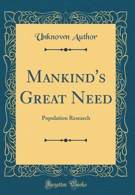 [3eae0] %F.u.l.l.~ ^D.o.w.n.l.o.a.d@ Mankind's Great Need: Population Research (Classic Reprint) - Unknown @P.D.F*