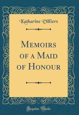 [9b350] @Read# ^Online~ Memoirs of a Maid of Honour (Classic Reprint) - Katharine Villiers @PDF#