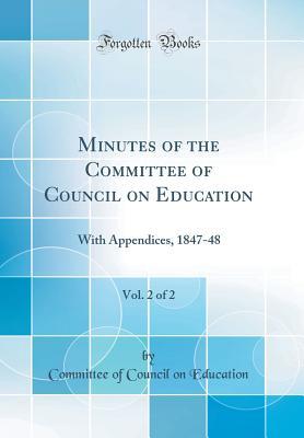 [b28a1] @R.e.a.d# #O.n.l.i.n.e* Minutes of the Committee of Council on Education, Vol. 2 of 2: With Appendices, 1847-48 (Classic Reprint) - Committee of Council on Education @P.D.F*