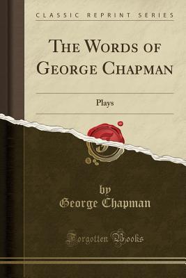 [ef980] ^Download# The Words of George Chapman: Plays (Classic Reprint) - George Chapman @e.P.u.b#