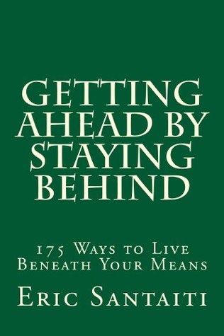 [d51d7] ~Read* Getting Ahead by Staying Behind: 175 Ways to Live Beneath Your Means - Eric Santaiti ^ePub@