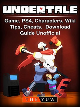 [9fc8a] #R.e.a.d! #O.n.l.i.n.e^ Undertale Game, PS4, Characters, Wiki, Tips, Cheats, Download Guide Unofficial - The Yuw @PDF*