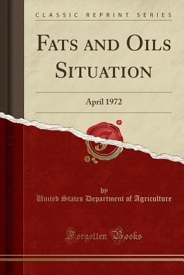 [43e14] *R.e.a.d% %O.n.l.i.n.e* Fats and Oils Situation: April 1972 (Classic Reprint) - U.S. Department of Agriculture !PDF*