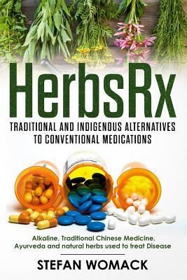 [b787d] ~Full@ #Download* Herbsrx: Traditional and Indigenous Alternatives to Conventional Medications: Alkaline, Traditional Chinese Medicine, Ayurveda and Natural Herbs Used to Treat Disease - STEFAN WOMACK %ePub!