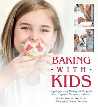 c3bd1] *D.o.w.n.l.o.a.d# Baking with Kids: Inspiring a Love of Cooking with Recipes for Bread, Cupcakes, Cheesecake, and More! - Lisa Flodin #e.P.u.b@