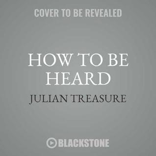 4303b] #D.o.w.n.l.o.a.d^ How to Be Heard Lib/E: Secrets for Powerful Speaking and Listening - Julian Treasure !PDF#