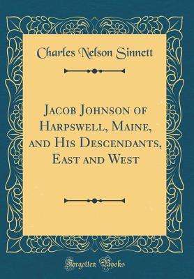 [6703a] %R.e.a.d~ #O.n.l.i.n.e# Jacob Johnson of Harpswell, Maine, and His Descendants, East and West (Classic Reprint) - Charles Nelson Sinnett @e.P.u.b@