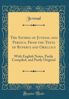 c1d73] #D.o.w.n.l.o.a.d~ The Satires of Juvenal and Persius, from the Texts of Ruperti and Orellius: With English Notes, Partly Compiled, and Partly Original (Classic Reprint) - Juvenal ^e.P.u.b~