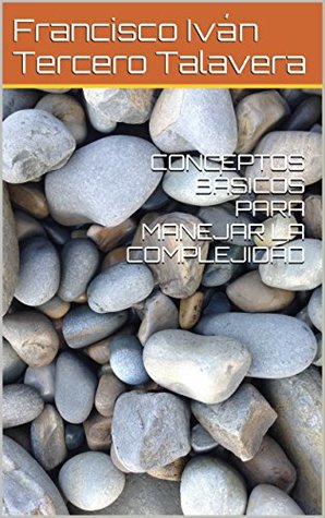 88201] ~D.o.w.n.l.o.a.d^ CONCEPTOS BÁSICOS PARA MANEJAR LA COMPLEJIDAD - Francisco Iván Tercero Talavera ^PDF!