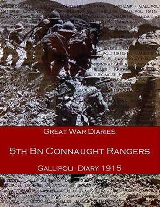 [ee42b] ^Download^ Gallipoli Diaries: 5th Bn Connaught Rangers 1915 - Martin Gillott ~PDF!